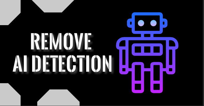 How to Remove AI Detection: Strategies to Make Your Writing Truly Human